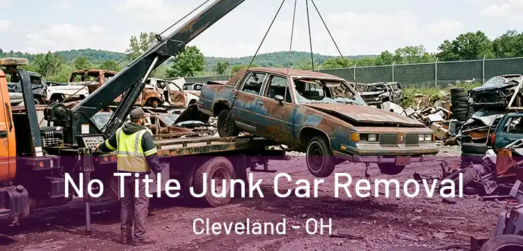 No Title Junk Car Removal Cleveland - OH